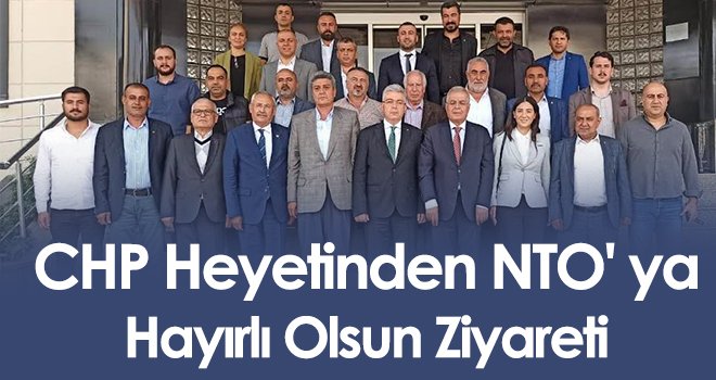 CHP Heyetinden NTO' ya Hayırlı Olsun Ziyareti