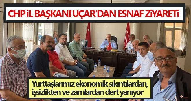 CHP il başkanı Uçar'dan esnaf ziyareti 