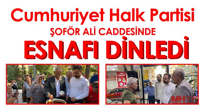 CHP Şoför Ali Caddesinde Esnafı Dinledi