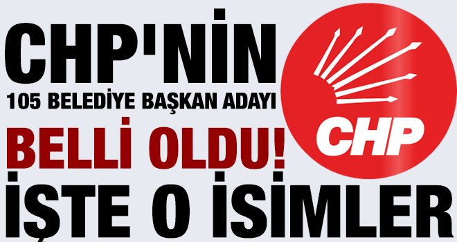 CHP'de belli olan 105 belediye başkan adayının listesi