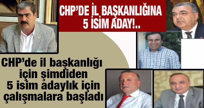 CHP'de il başkanlığına 5 isim aday