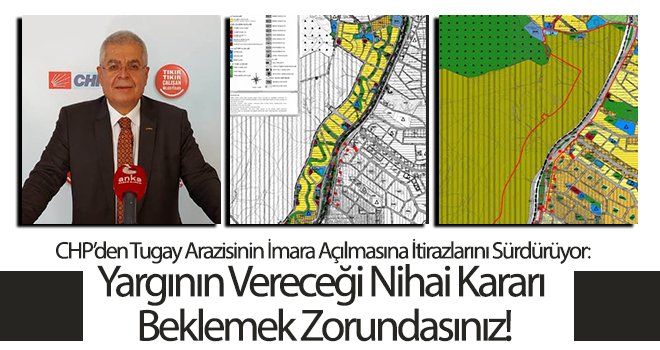 CHP’den Tugay arazisinin imara açılmasına itirazlarını sürdürüyor