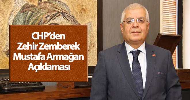 CHP’den zehir zemberek Mustafa Armağan açıklaması