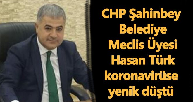 CHP'li Hasan Türk koronaya yenik düştü!