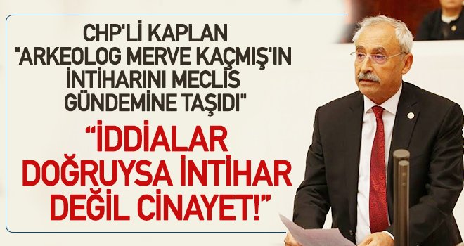 CHP'li Kaplan: Bo olay derhal aydınlatılsın