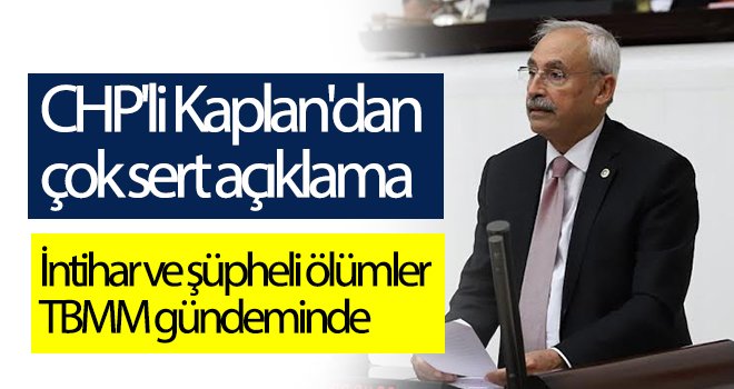 CHP'li Kaplan: Her gün yeni bir acı haber…