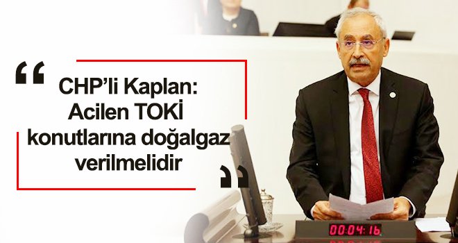 CHP'li Kaplan: Kış gelmeden doğalgaz sorunu çözülmelidir