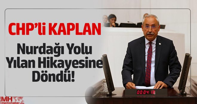 CHP'li Kaplan: 'Nurdağı Yolu Yılan Hikayesine Döndü'
