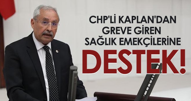 CHP'li Kaplan: Şiddet gördüler, göz yumdunuz! Gerekli yasal düzenlemeleri yapmadınız