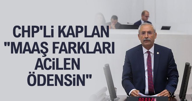 CHP'li Kaplan: Temel ihtiyaçlar bile lüks haline geldi