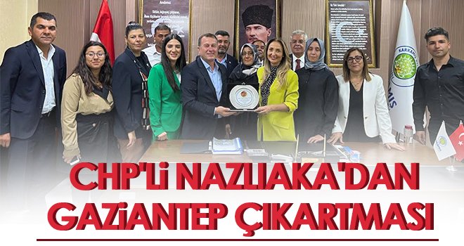 CHP'li Nazlıaka'dan Gaziantep Çıkartması 