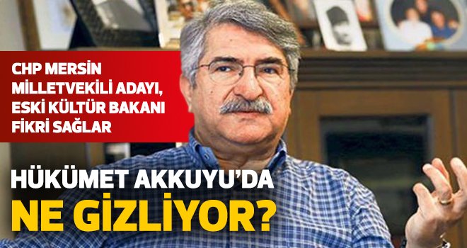 CHP'li Sağlar : Hükümet Akkuyu'da ne gizliyor?