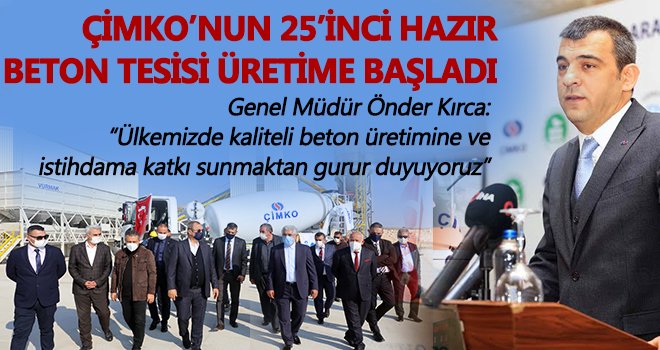 Çimko’nun 25’inci hazır beton tesisi üretime başladı