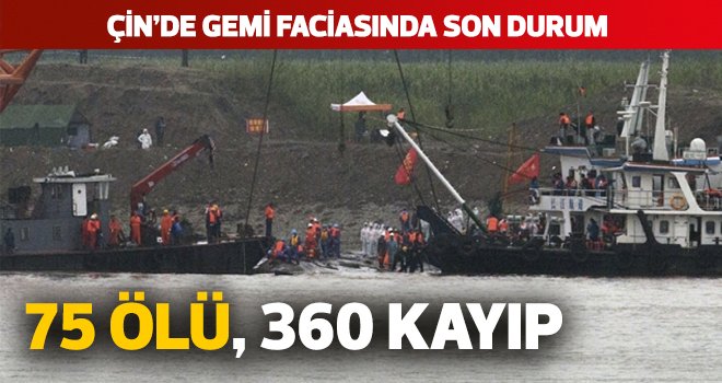 Çin’de gemi faciasında son durum: 75 ölü, 360 kayıp