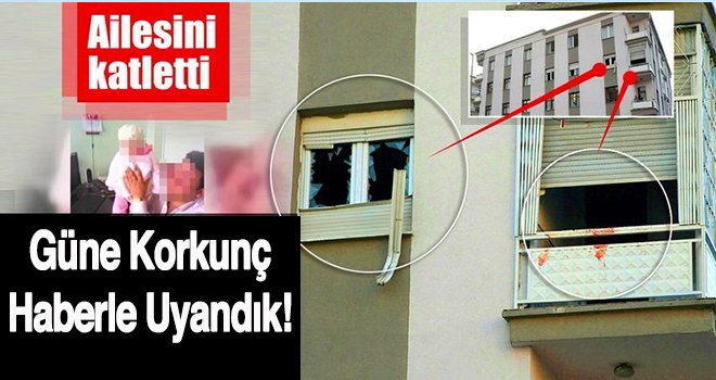 Cinnet getiren baba eşi ve 3 çocuğunu öldürdü!