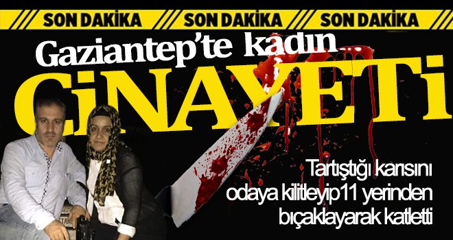 Cinnet getiren koca eşini 11 bıçak darbesiyle öldürdü