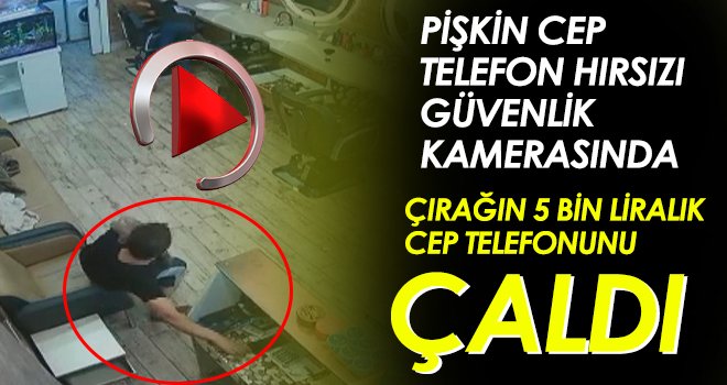 Çırağın 5 bin liralık cep telefonunu çaldı