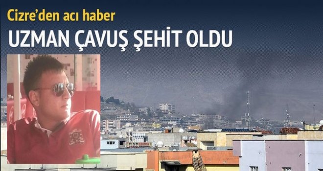 Cizre'de Çatışma: 1 Uzman Çavuş Şehit 