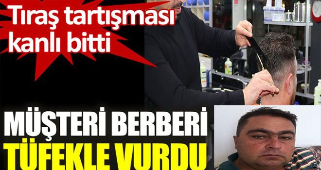 Çocuğunun traşını beğenmedi berberi pompalı ile öldürdü