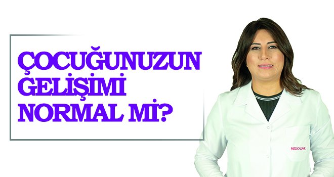 Çocuğunuz gelişimi normal mi?