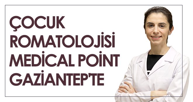 Çocuk romatolojisi Medical Point Gaziantep'te