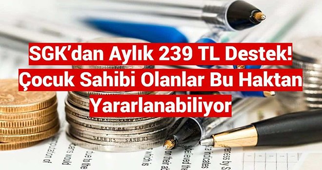 Çocuk sahibi olanlara müjde! Aylık 239 TL ...