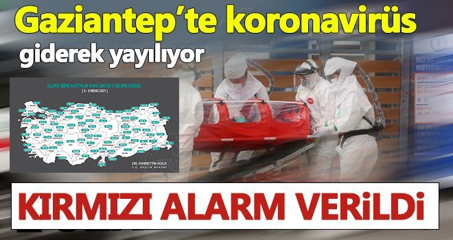 Corona virüs vakaları Gaziantep'te hızla yayılıyor!