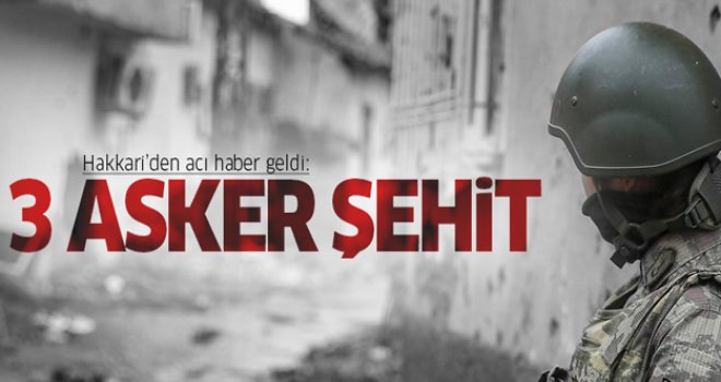 Çukurca'da çatışma: 3 şehit, 3 yaralı