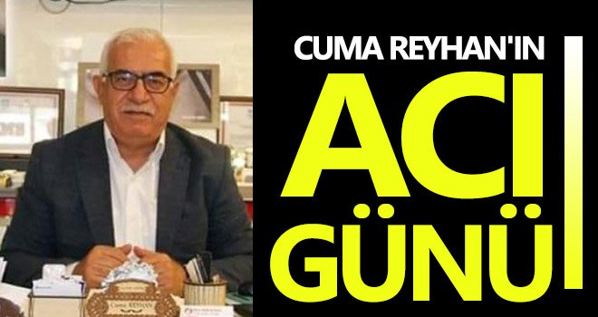 Cuma Reyhan'ın baba acısı