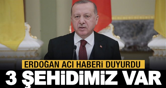 Cumhurbaşkanı Erdoğan duyurdu! İdlib'de 3 şehidimiz var