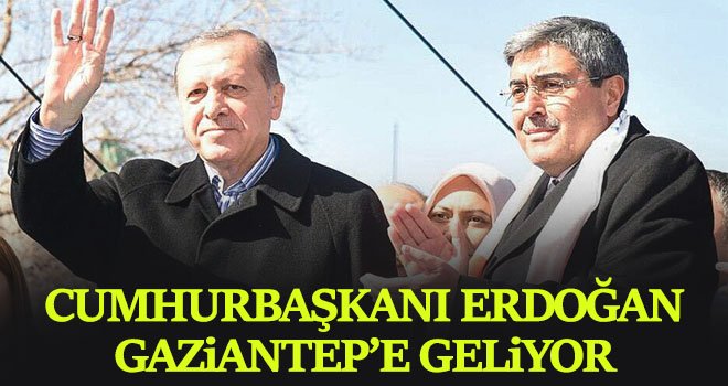 Cumhurbaşkanı Erdoğan Gaziantep’e geliyor!