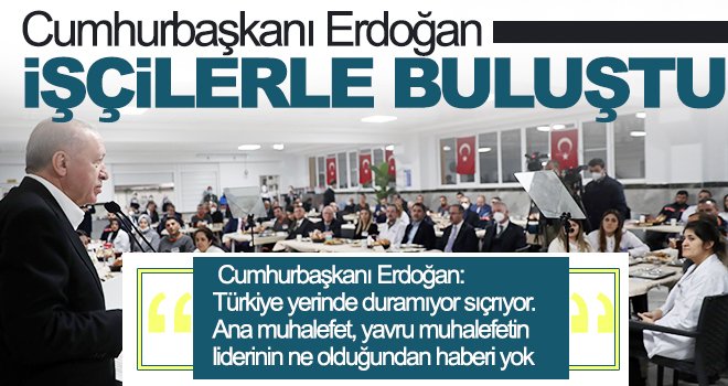 Cumhurbaşkanı Erdoğan işçilerle buluştu