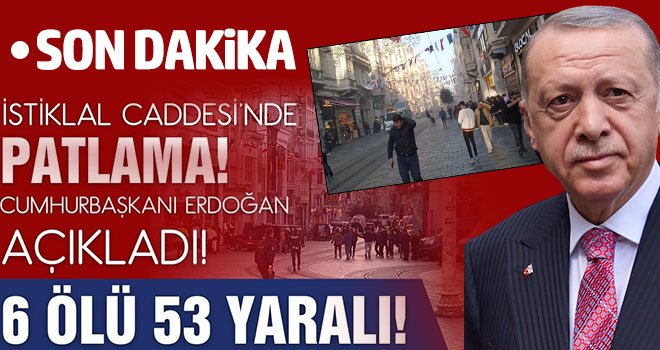Cumhurbaşkanı Erdoğan: İstiklal Caddesi'nde patlama) 6 can kaybı 53 yaralı var