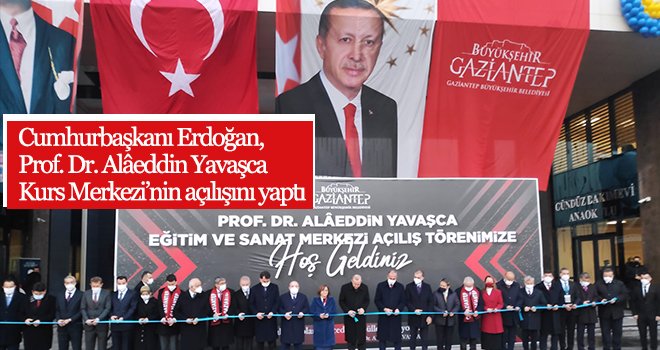 Cumhurbaşkanı Erdoğan, Prof. Dr. Alâeddin Yavaşca Kurs Merkezi’nin açılışını yaptı
