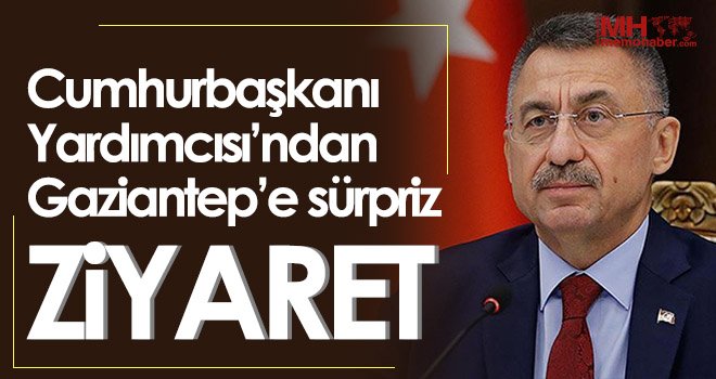Cumhurbaşkanı Yardımcısı Fuat Oktay, Gaziantep’e geliyor