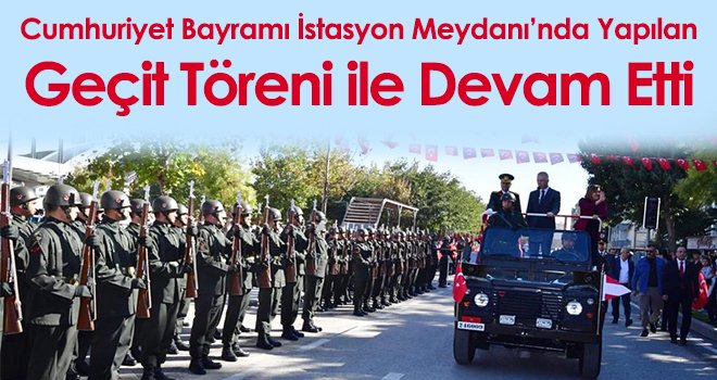Cumhuriyet Bayramı İstasyon Meydanı’nda yapılan Geçit Töreni ile devam etti