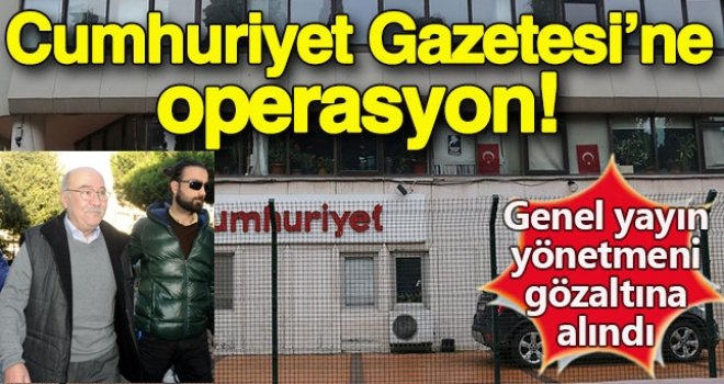 Cumhuriyet Gazetesi’ne operasyon, 15 kişiye gözaltı kararı