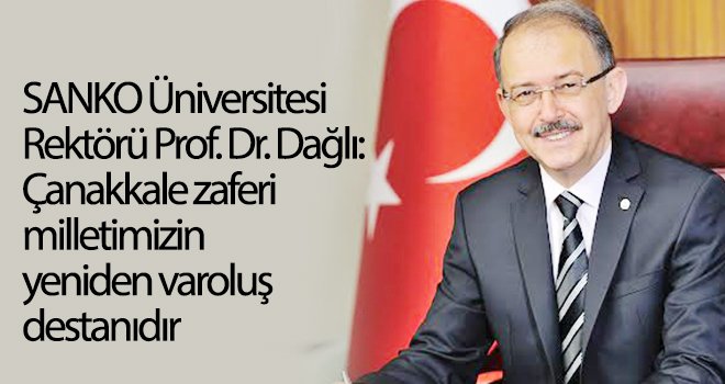 Dağlı: Çanakkale zaferi milletimizin yeniden varoluş destanıdır