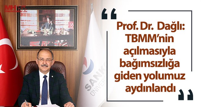 Dağlı: TBMM’nin açılmasıyla bağımsızlığa giden yolumuz aydınlandı