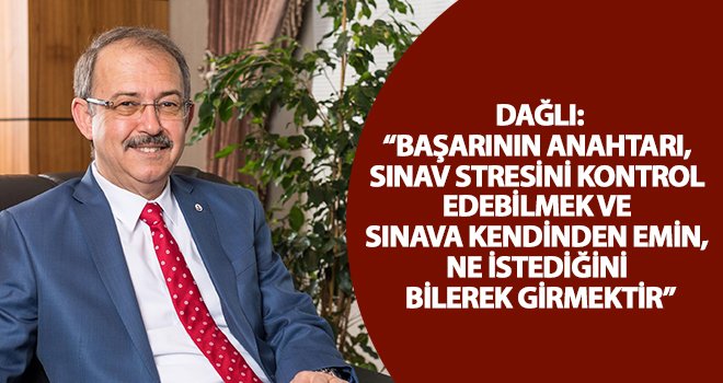 Dağlı'dan YKS’ye girecek öğrencilere öneriler