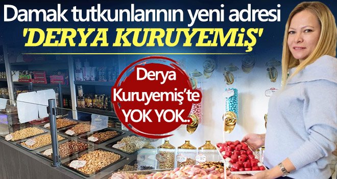 Damak tutkunlarının yeni adresi 'DERYA KURUYEMİŞ'