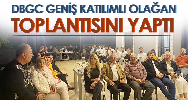 DBGC geniş katılımlı olağan toplantısını yaptı
