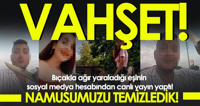 Dehşet! Bıçakla ağır yaraladığı eşinin hesabından canlı yayın yaptı