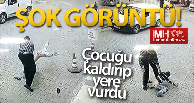 Dehşete düşüren olay! Çocuğu kaldırıp yere vurdu