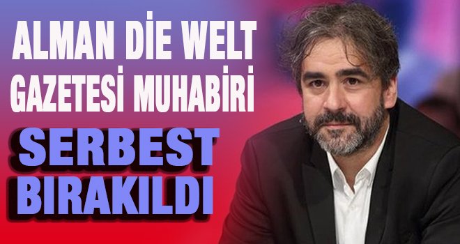 Deniz Yücel serbest bırakıldı!