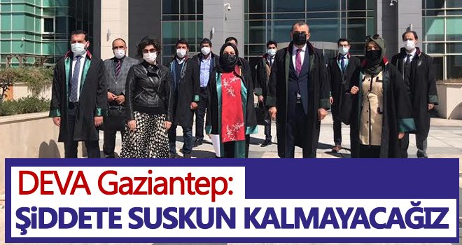 DEVA Gaziantep: Şiddete suskun kalmayacağız