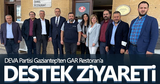 DEVA Partisi Gaziantep’ten GAR Restoran’a destek ziyareti