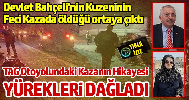 Devlet Bahçeli'nin kuzeninin feci kazada öldüğü ortaya çıktı