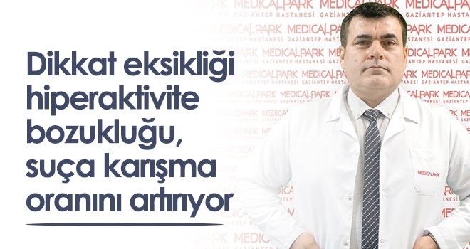 Dikkat eksikliği hiperaktivite bozukluğu, suça karışma oranını artırıyor