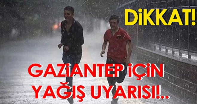 Dikkat! Gaziantep için yağış uyarısı...